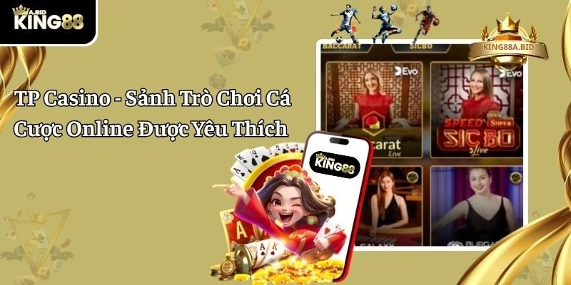 TP Casino – Sảnh Trò Chơi Cá Cược Online Được Yêu Thích