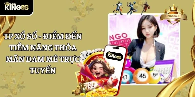 TP Xổ Số - Điểm Đến Tiềm Năng Thỏa Mãn Đam Mê Trực Tuyến