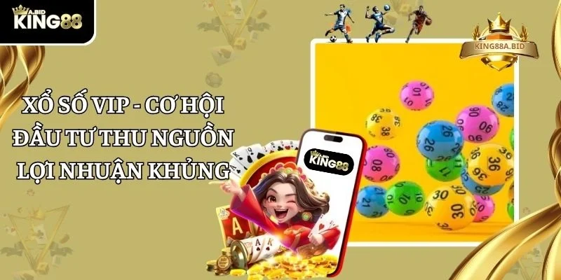 Xổ Số VIP - Cơ Hội Đầu Tư Thu Nguồn Lợi Nhuận Khủng